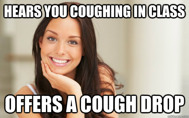 hears you coughing in class offers a cough drop - Good Girl Gina