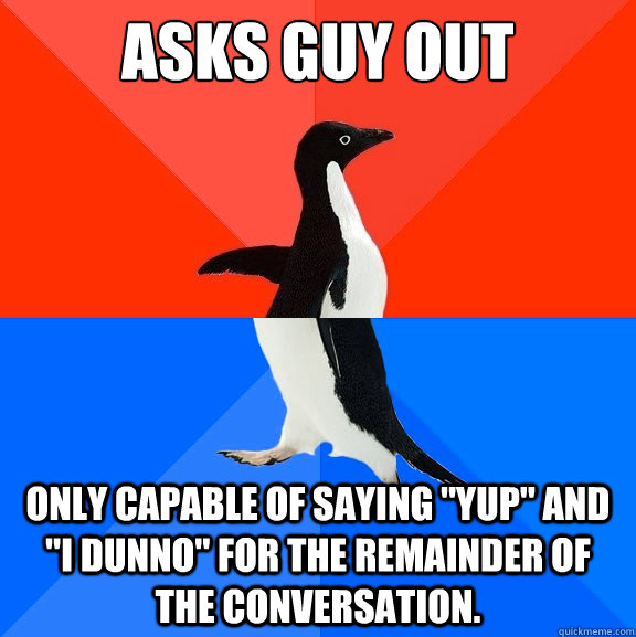 asks guy out only capable of saying yup and i dunno for - Socially Awesome Awkward Penguin