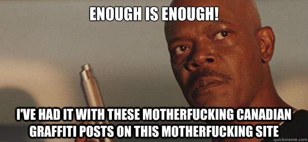 enough is enough ive had it with these motherfucking canad - Enough Is Enough!