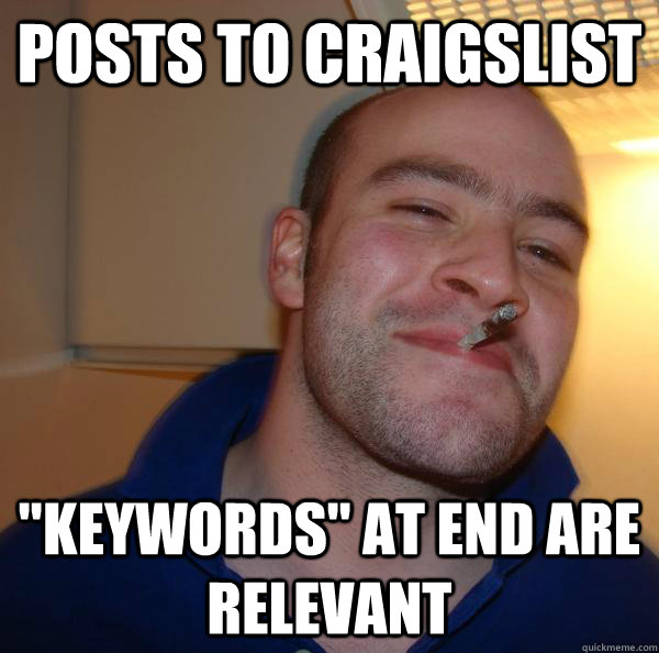 posts to craigslist keywords at end are relevant - Good Guy Greg