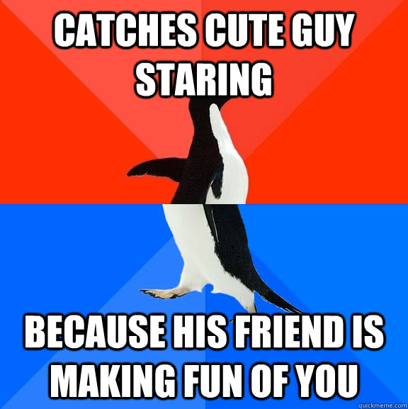 catches cute guy staring because his friend is making fun of - Socially Awesome Awkward Penguin