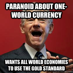 paranoid about oneworld currency wants all world economies - Scumbag Libertarian