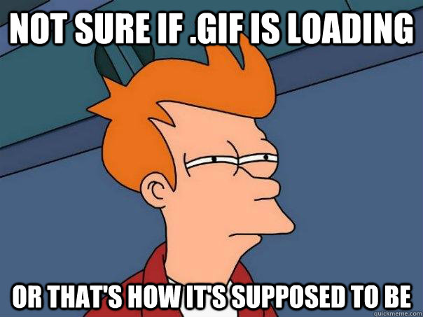 not sure if gif is loading or thats how its supposed to b - Futurama Fry