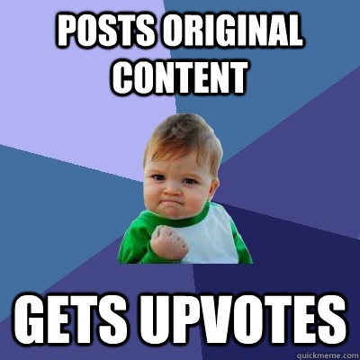 posts original content gets upvotes - Success Kid
