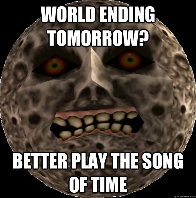 world ending tomorrow better play the song of time - Good guy moon
