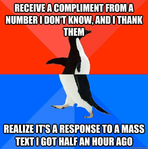 receive a compliment from a number i dont know and i thank - Socially Awesome Awkward Penguin