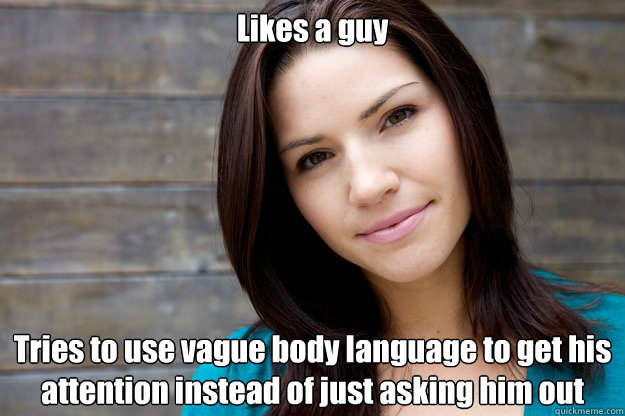 likes a guy tries to use vague body language to get his atte - Women Logic