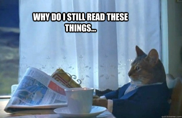 why do i still read these things - Sophisticated Cat