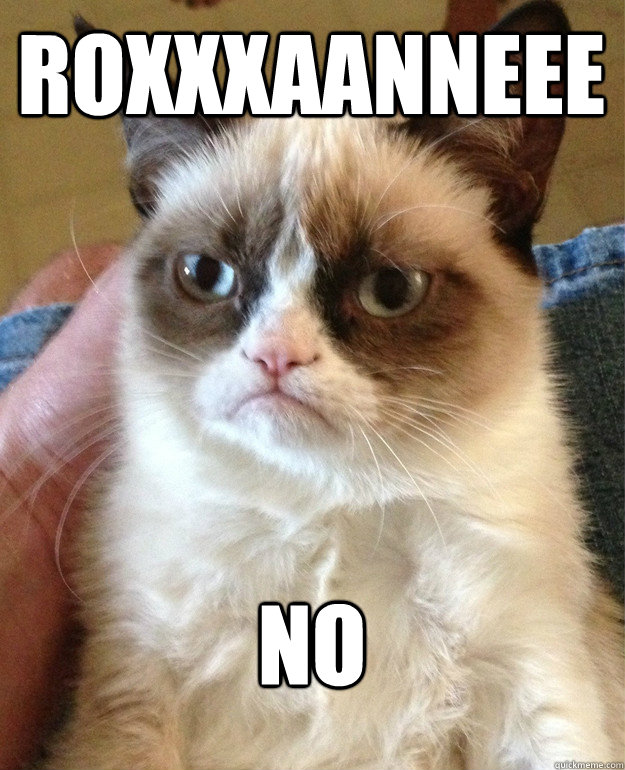 roxxxaanneee no - Grumpy Cat