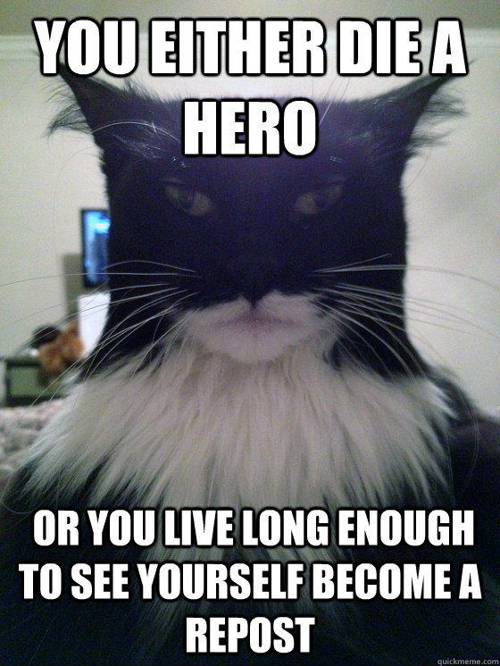 you either die a hero or you live long enough to see yourse - Catman