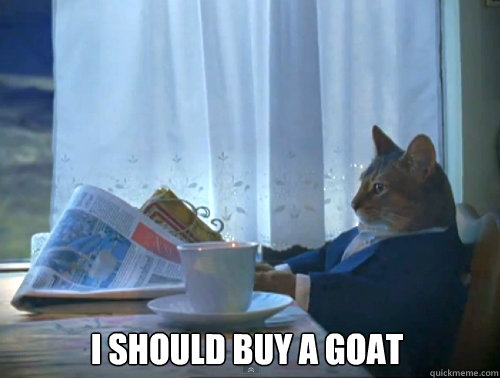 i should buy a goat - The One Percent Cat