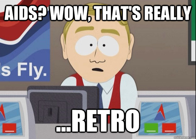 aids wow thats really retro -