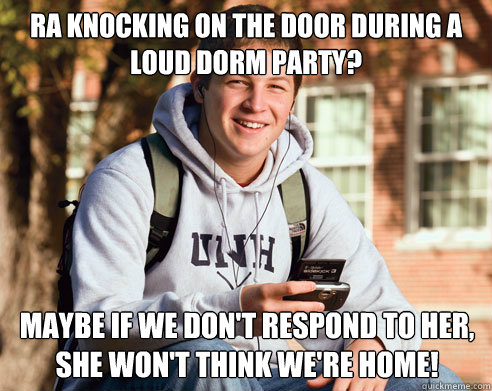 ra knocking on the door during a loud dorm party maybe if w - College Freshman