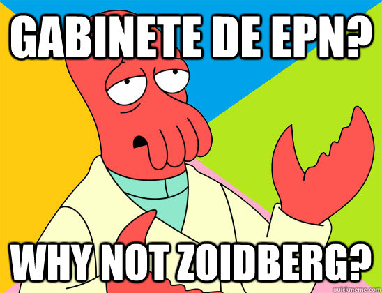 gabinete de epn why not zoidberg - Futurama Zoidberg