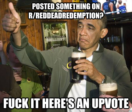 posted something on rreddeadredemption fuck it heres an u - Approving Obama