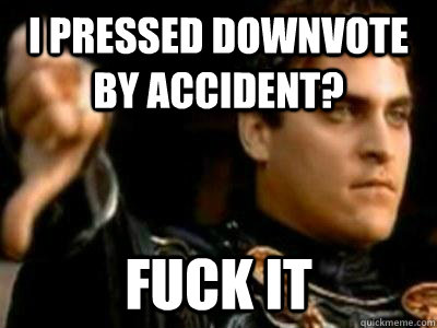 i pressed downvote by accident fuck it - Downvoting Roman