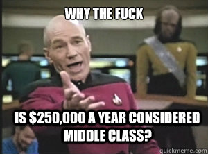 why the fuck is 250000 a year considered middle class - Annoyed Picard