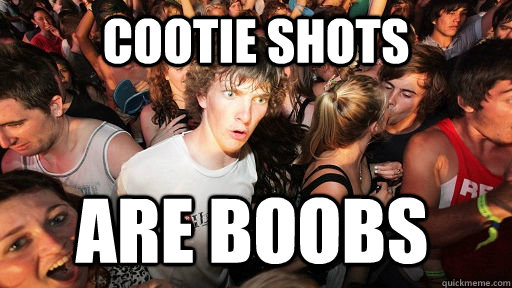 cootie shots are boobs - Sudden Clarity Clarence