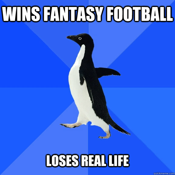 wins fantasy football loses real life - Socially Awkward Penguin