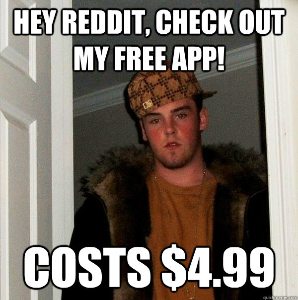 hey reddit check out my free app costs 499 - Scumbag Steve