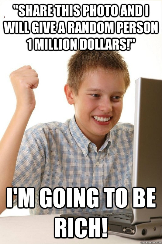 share this photo and i will give a random person 1 million - 1st Day Internet Kid