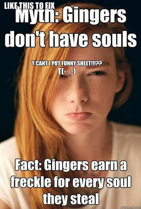 y cant i put funny sheet t like this to fix this - Ginger Myths