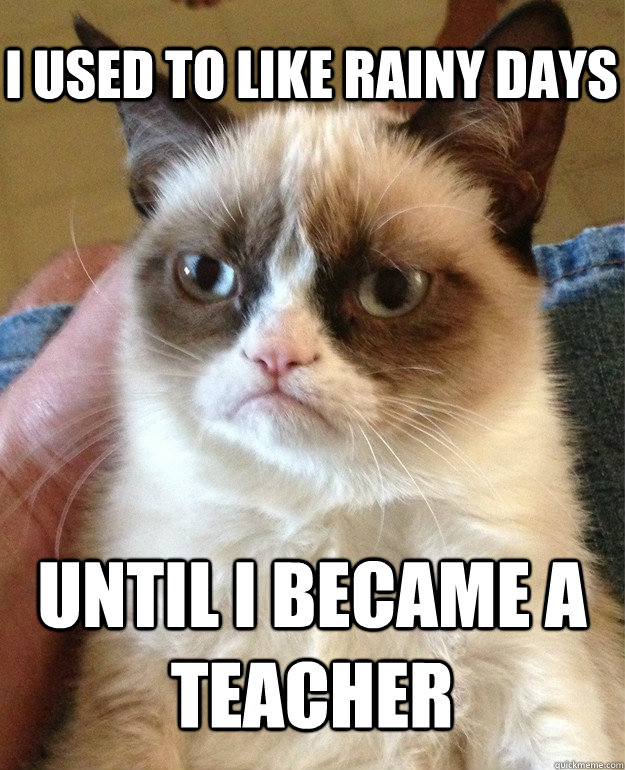 i used to like rainy days until i became a teacher - Grumpy Cat