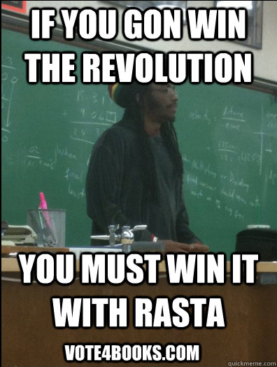 if you gon win the revolution you must win it with rasta vot - Rasta Science Teacher