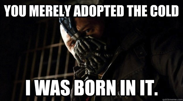 you merely adopted the cold i was born in it - Bane Adopted