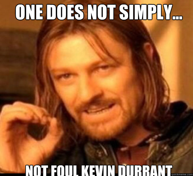 one does not simply not foul kevin durrant - lord of rings!