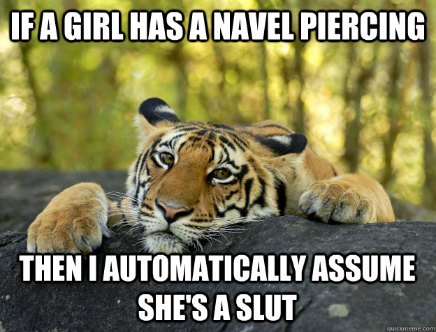 if a girl has a navel piercing then i automatically assume s - Confession Tiger