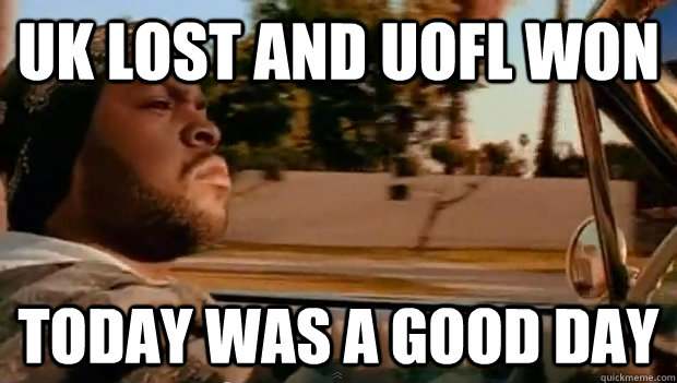 uk lost and uofl won today was a good day - Today was a good day