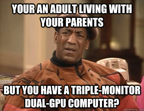 your an adult living with your parents but you have a triple - Confounded Cosby