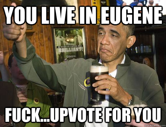 you live in eugene fuckupvote for you - Upvoting Obama