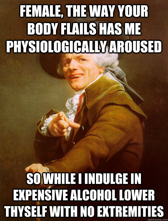 female the way your body flails has me physiologically arou - Joseph Ducreux