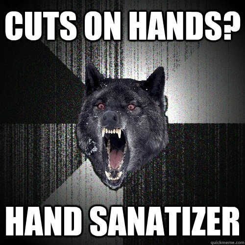 cuts on hands hand sanatizer - Insanity Wolf