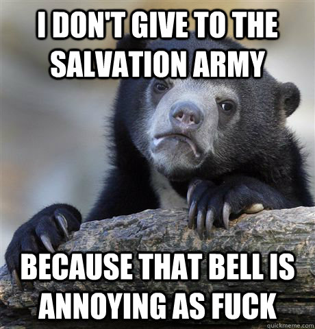 i dont give to the salvation army because that bell is anno - Confession Bear