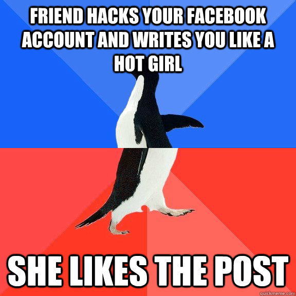 friend hacks your facebook account and writes you like a hot - Socially Awkward Awesome Penguin