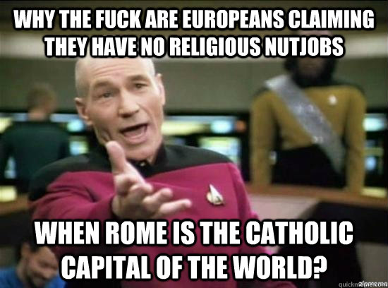 why the fuck are europeans claiming they have no religious n - Annoyed Picard HD