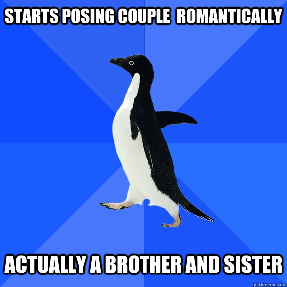 starts posing couple romantically actually a brother and - Socially Awkward Penguin
