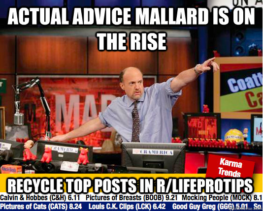 actual advice mallard is on the rise recycle top posts in r - move your karma now