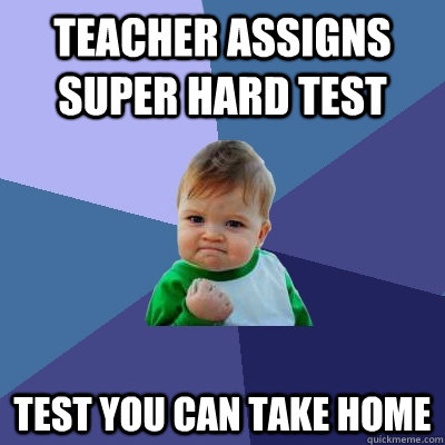 teacher assigns super hard test test you can take home - Success Kid