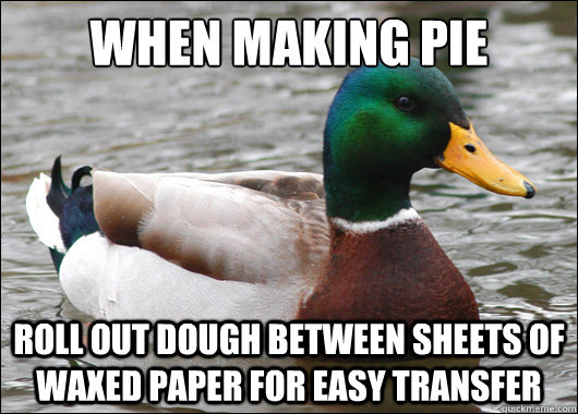 when making pie roll out dough between sheets of waxed paper - Actual Advice Mallard