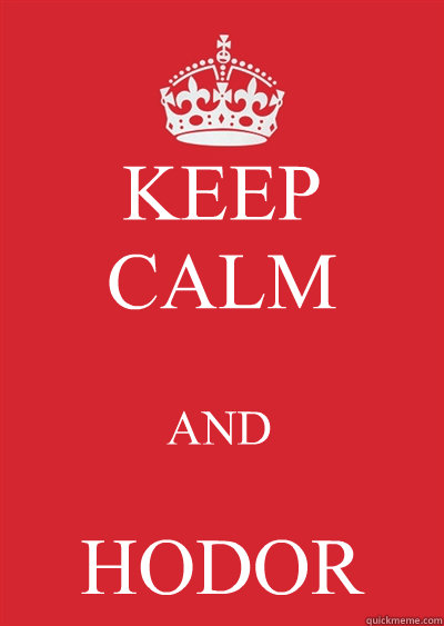keep calm and hodor - Keep calm or gtfo