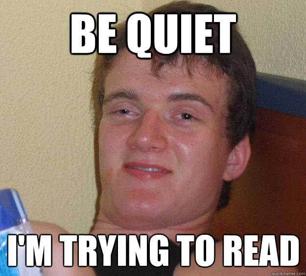 be quiet im trying to read - 10 Guy