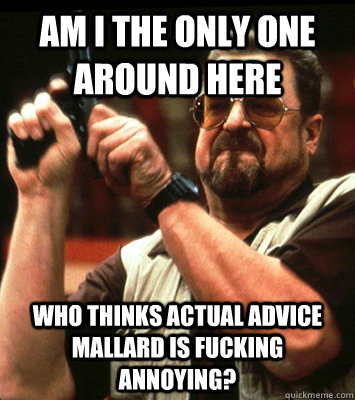 am i the only one around here who thinks actual advice mall - Angry walter