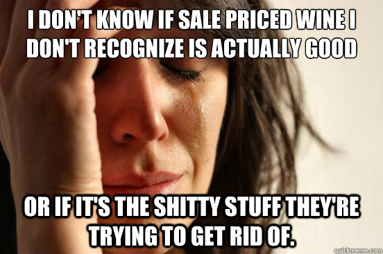 i dont know if sale priced wine i dont recognize is actual - First World Problems