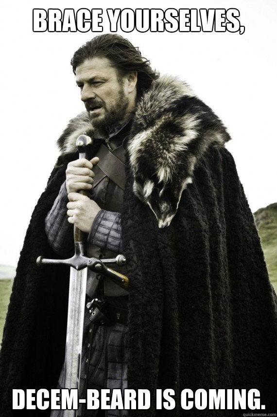 brace yourselves decembeard is coming - Brace yourself