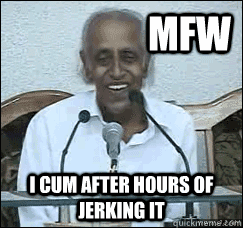 mfw i cum after hours of jerking it - Vijayan MFW