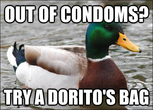out of condoms try a doritos bag - Actual Advice Mallard